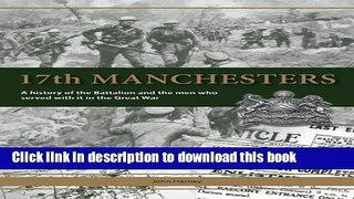 Read 17th Manchesters: A History of the Battalion and the Men Who Served with it in the Great War