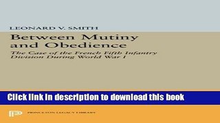 Download Between Mutiny and Obedience: The Case of the French Fifth Infantry Division during World