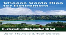 Read Choose Costa Rica for Retirement: Retirement, Travel   Business Opportunities For A New