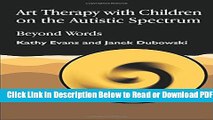 [Get] Art Therapy with Children on the Autistic Spectrum: Beyond Words (Arts Therapies) Popular New