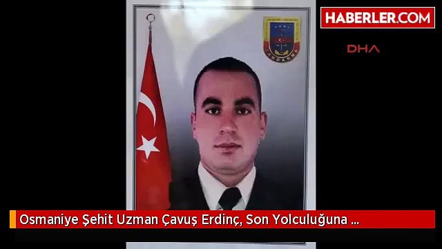 Osmaniye Şehit Uzman Çavuş Erdinç, Son Yolculuğuna Uğurlandı -Ek