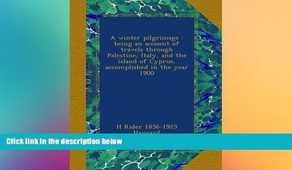 FREE DOWNLOAD  A winter pilgrimage : being an account of travels through Palestine, Italy, and