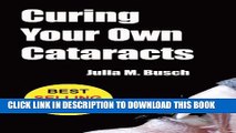 [Read] Curing Your Own Cataracts: How to Dissolve, Reverse,   Halt Advancing Cataracts with Herbs,