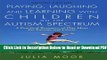 [PDF] Playing, Laughing and Learning with Children on the Autism Spectrum: A Practical Resource of