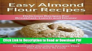 [Get] Easy Almond Flour Recipes: A Decadent Gluten-Free, Low-Carb Alternative To Wheat (The Easy