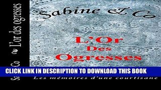 [PDF] L or des ogresses: Les mÃ©moires d une courtisane (L amour Fou t. 5) (French Edition)