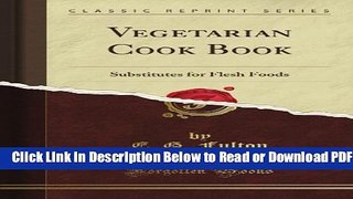 [Get] Vegetarian Cook Book: Substitutes for Flesh Foods (Classic Reprint) Free New