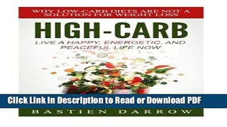 [Get] High-Carb: Live a Happy, Energetic, and Peaceful Life Now: Why Low-Carb Diets Are Not a