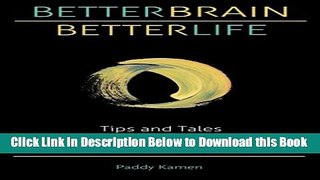 [Best] Better Brain Better Life: Tips and Tales from the Tantalizing World of Brain Science Online