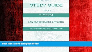 For you Study Guide for the Florida Law Enforcement Officer s Certification Examination