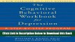 [Reads] The Cognitive Behavioral Workbook for Depression: A Step-by-step Program (Workbook) Online