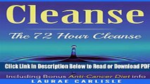 [Get] Cleanse: The 72 Hour Cleanse  Including Bonus Anti-Cancer Diet Info: Cleanse, Detox, Paleo,