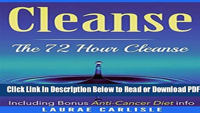 [Get] Cleanse: The 72 Hour Cleanse Including Bonus Anti-Cancer Diet Info: Cleanse, Detox, Paleo,