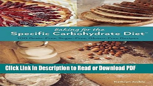 [Get] Baking for the Specific Carbohydrate Diet: 100 Grain-Free, Sugar-Free, Gluten-Free Recipes