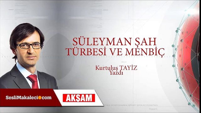 Kurtuluş Tayiz - Süleyman Şah Türbesi ve Menbiç