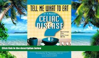 Big Deals  Tell Me What to Eat If I Have Celiac Disease: Nutrition You Can Live With  Free Full