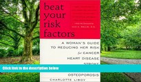 Big Deals  Beat Your Risk Factors: A Woman s Guide to Reducing Her Risk for Cancer, Heart Disease,