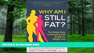 Big Deals  Why Am I Still Fat?: The Hidden Keys to Unlocking That Stubborn Weight Loss  Free Full