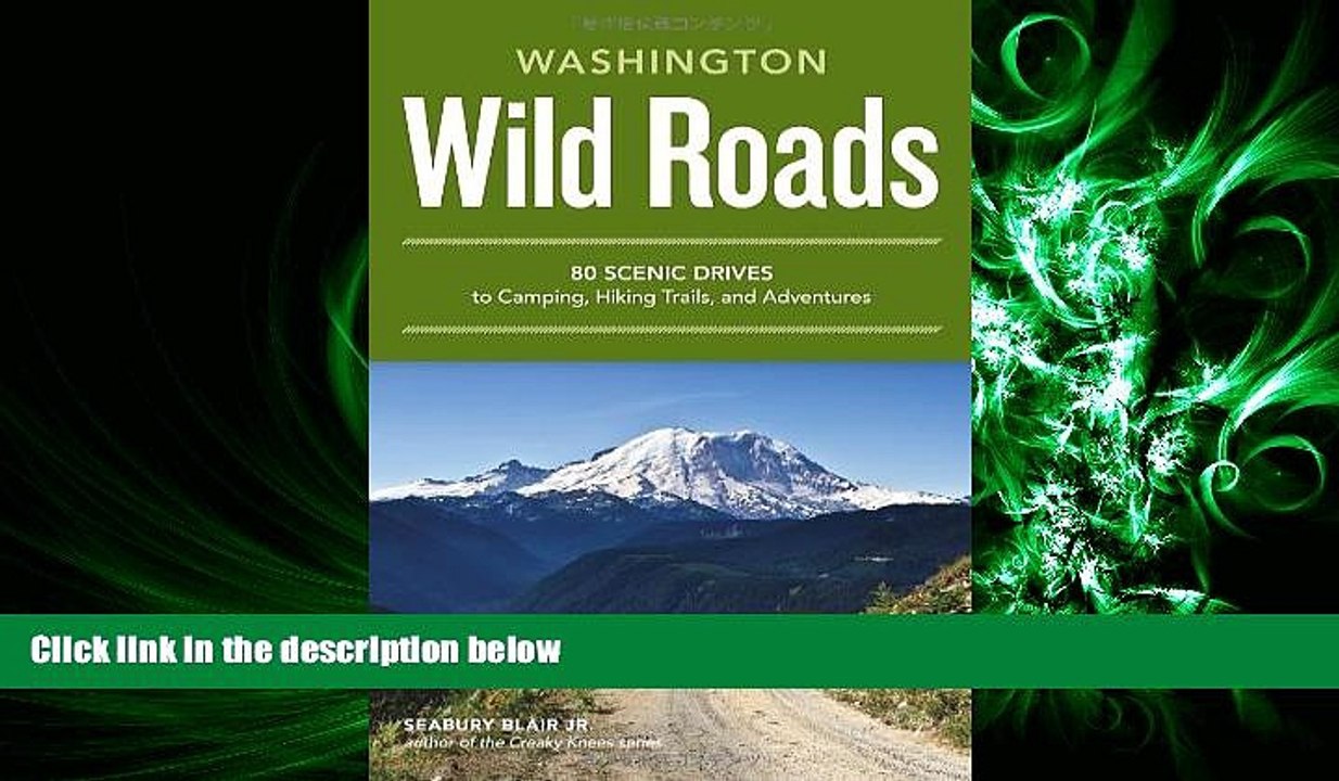 complete  Wild Roads Washington: 80 Scenic Drives to Camping, Hiking Trails, and Adventures