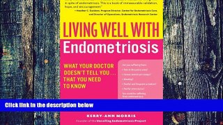 Big Deals  Living Well with Endometriosis: What Your Doctor Doesn t Tell You...That You Need to