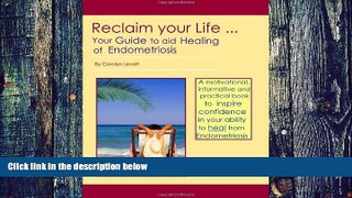 Big Deals  Reclaim Your Life - Your Guide to Aid Healing of Endometriosis  Free Full Read Best