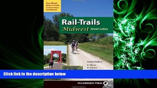 complete  Rail-Trails Midwest Great Lakes: Illinois, Indiana, Michigan, Ohio and Wisconsin