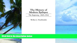 Big Deals  The History of Modern Epilepsy: The Beginning, 1865-1914 (Contributions in Medical
