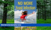 Must Have PDF  No More Yeast Infection: The Complete Guide on Yeast Infection Symptoms, Causes,
