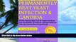 Must Have PDF  Permanently Beat Yeast Infection   Candida: Proven Step-by-Step Cure for Yeast
