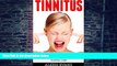 Must Have PDF  Tinnitus: Tinnitus Symptoms, Causes And Treatment - 12 Amazing Home Remedies And