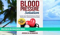 Must Have PDF  Blood Pressure Solution: How to lower your Blood Pressure without medication using