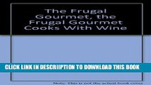 [New] The Frugal Gourmet, the Frugal Gourmet Cooks With Wine Exclusive Full Ebook