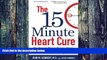 Big Deals  The 15 Minute Heart Cure: The Natural Way to Release Stress and Heal Your Heart in Just