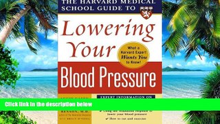 Big Deals  Harvard Medical School Guide to Lowering Your Blood Pressure (Harvard Medical School