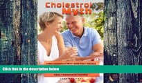 Big Deals  Cholesterol Myth: Lower Cholesterol Won?t Stop Heart Disease Only Healthy Cholesterol