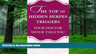 Big Deals  The Top 10 Hidden Herpes Triggers Your Doctor Never Told You (Living With Herpes Book