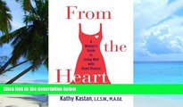 Big Deals  From the Heart: A Woman s Guide to Living Well with Heart Disease  Free Full Read Most