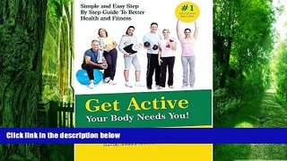 Big Deals  Get Active Your Body Needs You!: Simple and Easy Step by Step Guide to Better Health