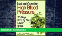 Must Have PDF  Natural Cure for High Blood Pressure: 30 Days Step by Step Lower Blood Pressure