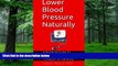 Big Deals  Lower Blood Pressure Naturally: A Practical Guide To Lower Your Blood Pressure