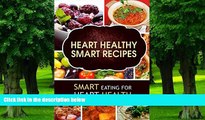 Big Deals  Heart Healthy Smart Recipes: Smart Eating for Heart Health  Best Seller Books Most Wanted