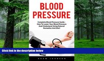 Big Deals  Blood Pressure: Complete Blood Pressure Guide - How To Lower Your Blood Pressure And