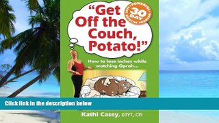 Big Deals  Get Off The Couch, Potato!: How To Lose Inches While Watching Oprah...  Best Seller