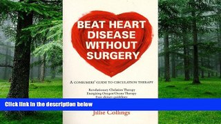 Big Deals  Beat Heart Disease Without Surgery: A Consumers  Guide to Circulation Therapy  Free
