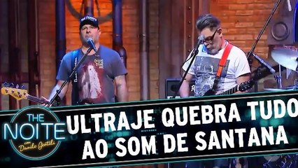 Ultraje quebra tudo ao som de Santana