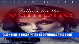[PDF] Falling for the Vampire - Part 5 (Paranormal Vampire Romance) Popular Online[PDF] Falling