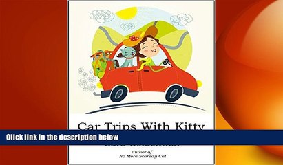 EBOOK ONLINE  Car Trips With Kitty: How to make road trips with your feline friend(s) safe,