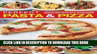 [PDF] Perfect Pasta and Pizza: Fabulous food Italian-style, with 60 classic recipes shown step by