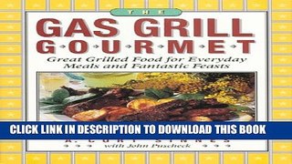 [PDF] The Gas Grill Gourmet : Great Grilled Food for Everyday Meals and Fantastic Feasts Full Online