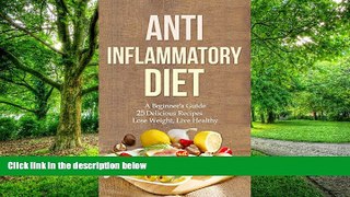 Must Have PDF  Anti Inflammatory Diet:  A Beginner s Guide 25 Delicious Recipes - Lose Weight Live